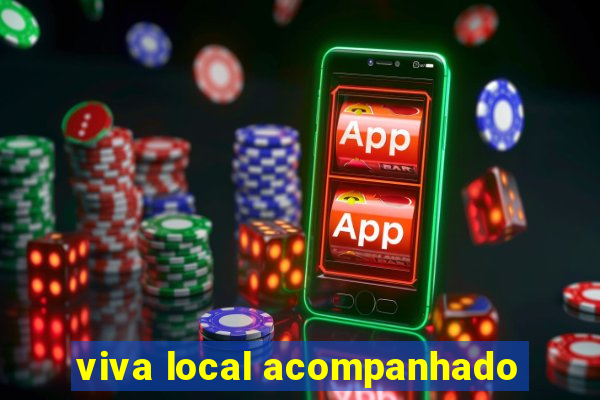 viva local acompanhado